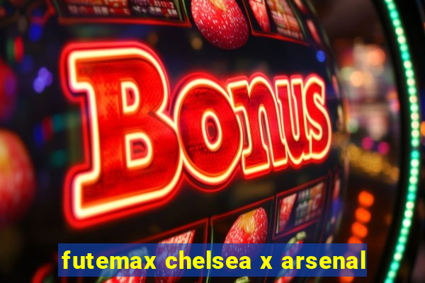 futemax chelsea x arsenal